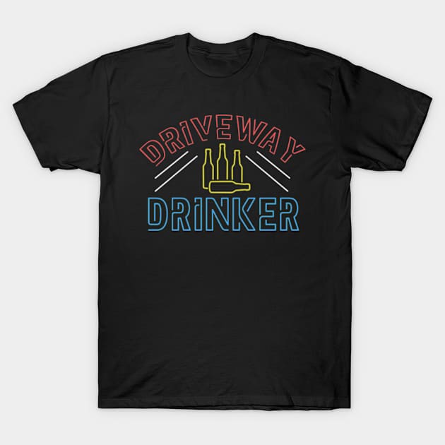 Driveway Drinker T-Shirt by deadright